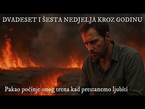 [NEDJELJNA PROPOVIJED] Pakao počinje onog trena kad prestanemo ljubiti!
