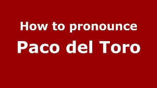 How to pronounce Paco Del Toro