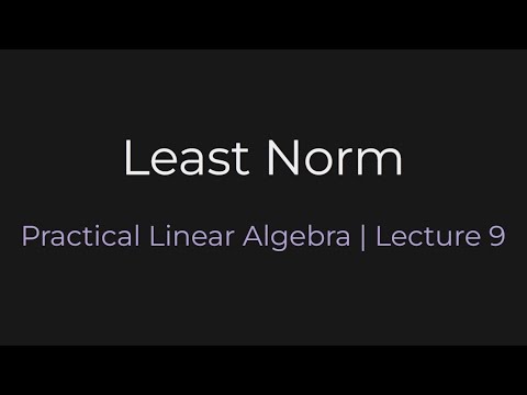 Least Norm | Practical Linear Algebra (Lecture 9)