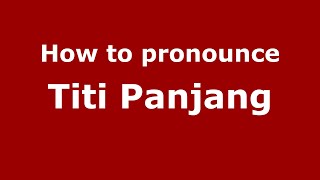How to pronounce Titi Panjang