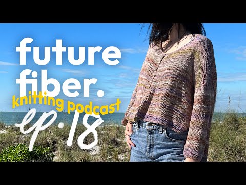 My new go to summer cardigan + Rhinebeck thoughts | ep 18 | future fiber knitting podcast
