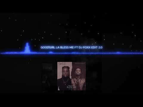 GOODGIRL LA BLESS ME FT DJ FOXX ZOUK KOMPA EDIT