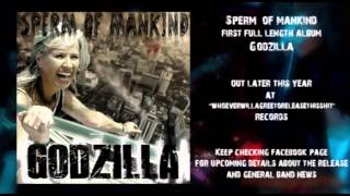 Sperm Of Mankind - Godzilla 2013 - track 10 NEW SONG!!!