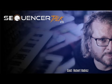SequencerTalk 115 - Robert Babicz   [ letzter Talk 2021 ]