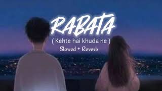 Raabta ( Kehte Hai Khuda Ne ) | Slowed + Reverb | Arijit Singh | Lofi Bollywood