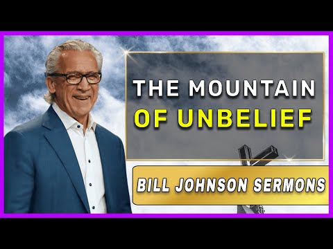 Bill Johnson Sermons [ June 1, 2022] | The Mountain of Unbelief