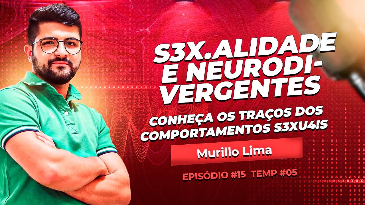 E#15 - S3X.ALIDADE E NEURO DIVERGENTES - CONHEÇA OS TRAÇOS DOS COMPORTAMENTOS S3X4!S