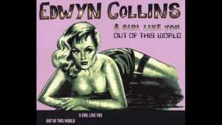 EDWYN COLLINS - A GIRL LIKE YOU - OUT OF THIS WORLD