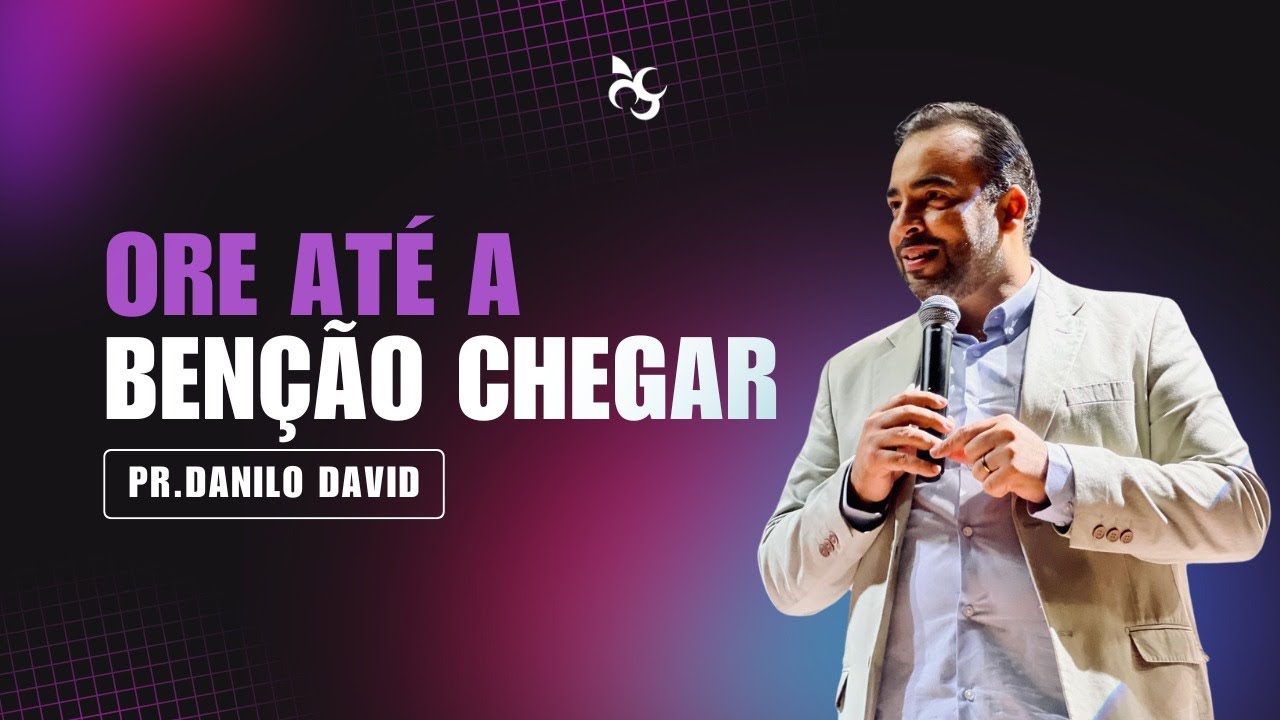 Pr Danilo David - Ore até a benção chegar 22092024 (COM IMAGENS)