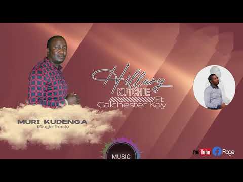 HILARY KUCHINANI - MURI KUDENGA | FT CALCHESTER KAY (Official Audio)