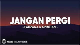 Download lagu Fauzana & Aprilian - Jangan Pergi (Lirik Lagu) mp3 Download lagu Fauzana & Aprilian - Jangan Pergi (Lirik Lagu) mp3