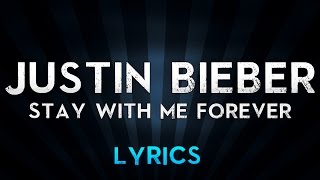 Justin Bieber - Stay With Me Forever (Lyrics)