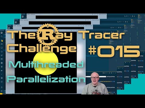 The Ray Tracer Challenge - 015 - Parallelizing the Raytracer