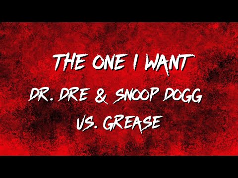 Dr. Dre & Snoop Dogg vs. Grease - (The one I want)