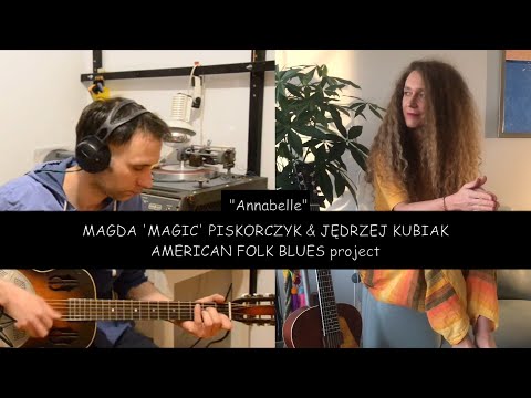 Magda 'MAGIC' Piskorczyk & Jędrzej Kubiak [AMERICAN FOLK BLUES project] - "Annabelle"