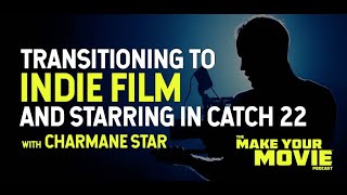 Transitioning to Indie Film and Starring in Catch 22 with Charmane Star