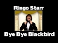 Ringo Starr - Bye Bye Blackbird 