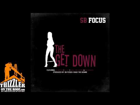 SB Focus ft ST Spittin, F.L.I.P., Sage The Gemini & SB Shmack - The Get Down [Thizzler.com EXCUSIVE]