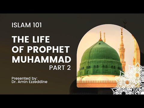 Islam 101 - Life of The Prophet Muhammad (PBUH) - Part 2