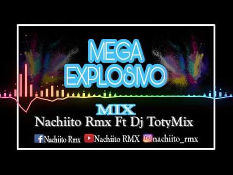MEGA EXPLOSIVO MIX Nachiito Rmx Ft Dj TotyMIX 2017