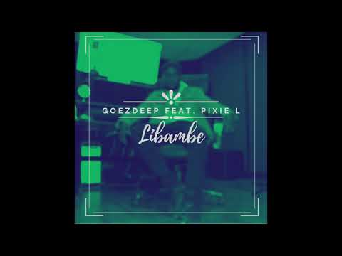 GoezDeep - Libambe (Featuring Pixie L)