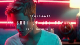 Trademark - Shut Up And Pop (2015 Mashup)