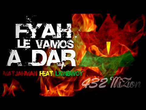 MATJAHMAN FEAT LION BWOY  - FYAH LE VAMOS A DAR