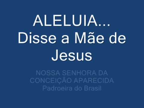 ALELUIA - DISSE A MÃE DE JESUS (Matias F. de Medeiros) - CATÓLICA