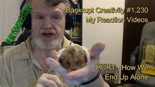 HURT - How We End Up Alone : Bankrupt Creativity #1,230 My Reaction Videos