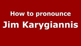 How to pronounce Jim Karygiannis