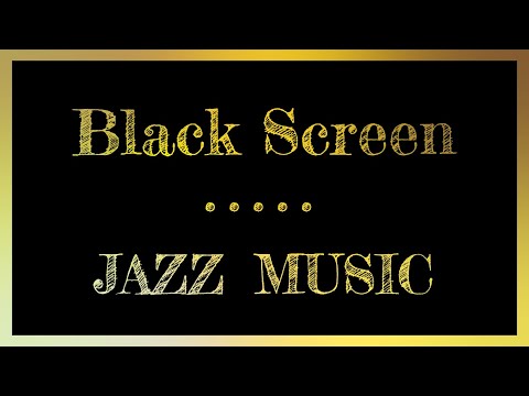 Dark Screen Jazz | Music with Black Screen | Sleep Music Night Jazz Music Black Screen