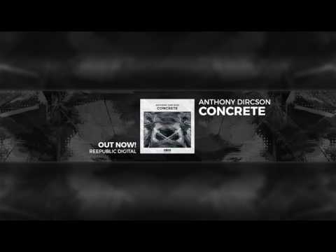 Anthony Dircson - Concrete (Original Mix) [OUT NOW]