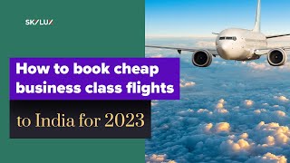 How to book cheap business class flights to India for 2023