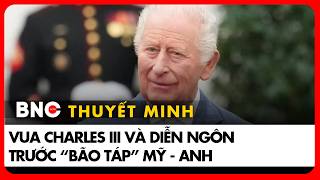 Thuyết minh: Vua Charles III phát biểu “dậy sóng” Quốc hội Mỹ, lời cảnh tỉnh Tổng thống Trump