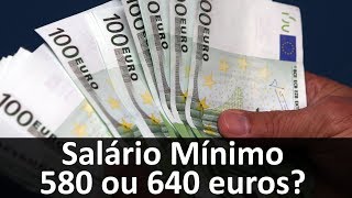 Salário mínimo é 580 ou 640 euros