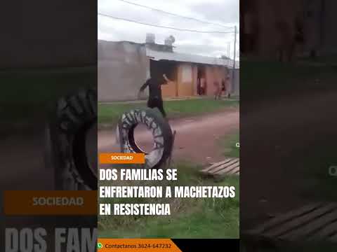 🚨 DOS FAMILIAS SE ENFRENTARON A MACHETAZOS EN RESISTENCIA