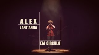 Alex Sant'Anna - Em Círculos (Ao Vivo no Teatro Atheneu)