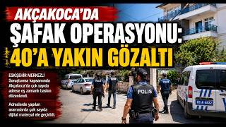    Akçakoca’da Şafak Operasyonu 40’a Yakın Gözaltı