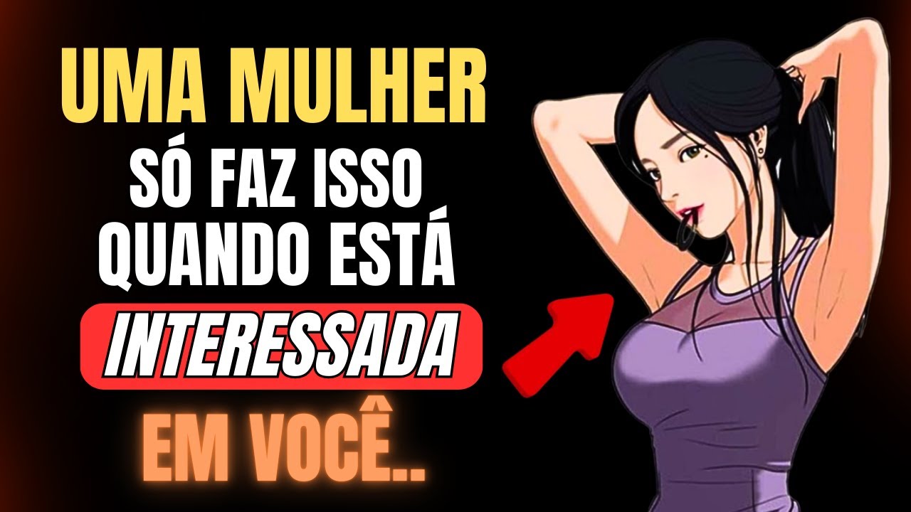 As Mulheres Só Fazem Isso Quando Estão Afim De Um Homem | Estoicismo