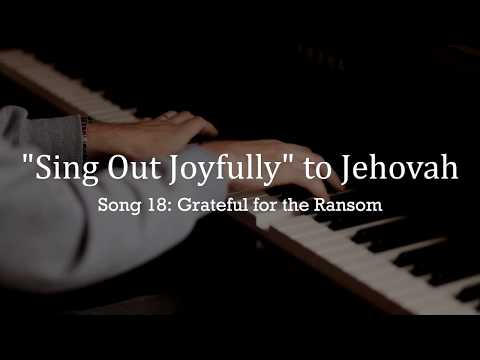 “Sing Out Joyfully” to Jehovah - Song 18: Grateful for the Ransom (piano arrangement)