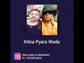 Kitna Pyara Wada Hai In Matwali