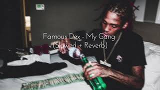 Famous Dex - My Gang (slowed + reverb)
