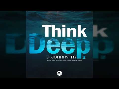 Johnny M - Think Deep 02 | Deluxe & Atmospheric Deep House Mix | M-Sol Records