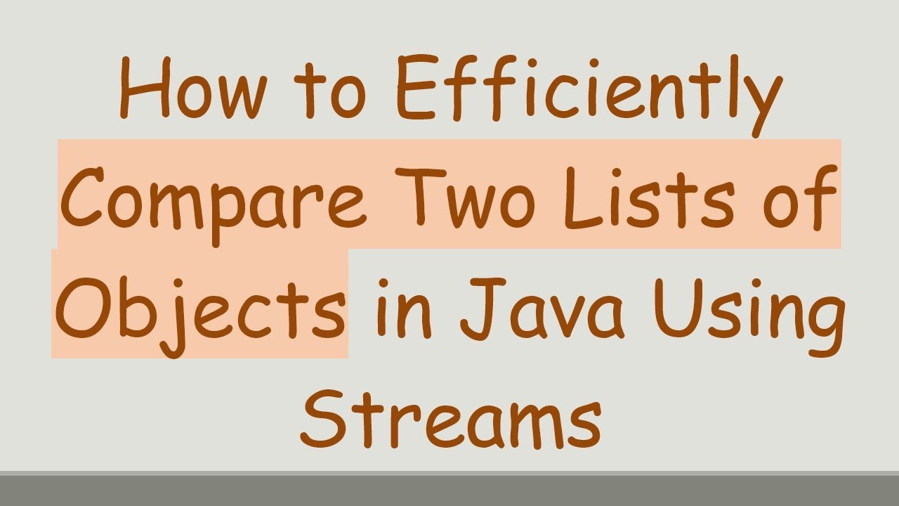 How to Efficiently Compare Two Lists of Objects in Java Using Streams