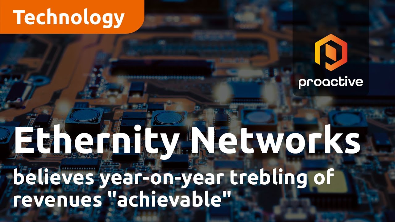 Ethernity Networks believes year-on-year trebling of revenues "achievable"