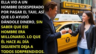 ELLA LE DIO DINERO PARA TOMAR EL TAXI, SIN SABER QUE ÉL ERA UN MILLONARIO.