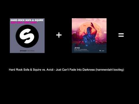 Hard Rock Sofa & Squire vs. Avicii - Just Can't Fade Into Darkness (hammerdahl bootleg)