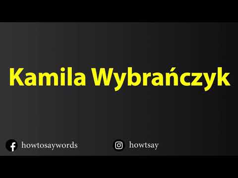 How To Pronounce Kamila Wybranczyk