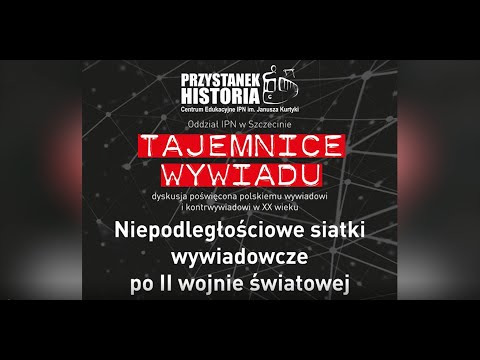 Niepodległościowe siatki wywiadowcze po II wojnie światowej”  – cykl  „Tajemnice wywiadu”