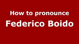 How to pronounce Federico Boido
